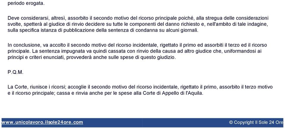 danno richiesto e, nell'ambito di tale indagine, sulla specifica istanza di pubblicazione della sentenza di condanna su alcuni giornali.