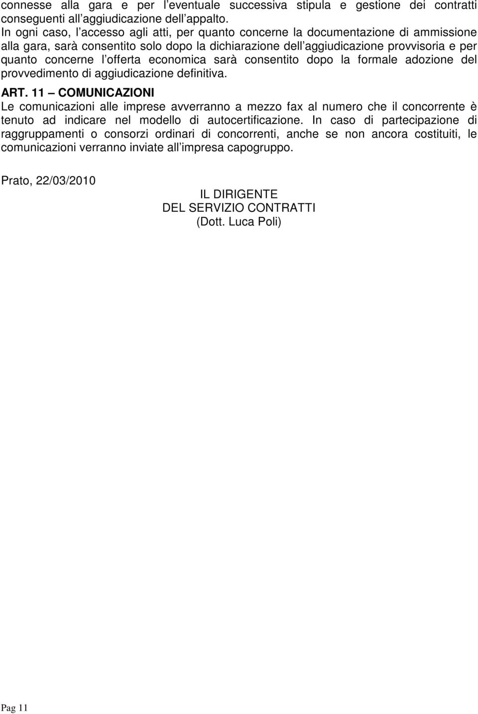 offerta economica sarà consentito dopo la formale adozione del provvedimento di aggiudicazione definitiva. ART.