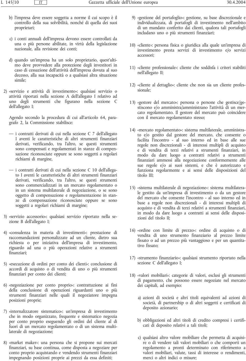 quest'ultimo deve provvedere alla protezione degli investitori in caso di cessazione dell'attività dell'impresa dovuta al suo decesso, alla sua incapacità o a qualsiasi altra situazione simile; 2)