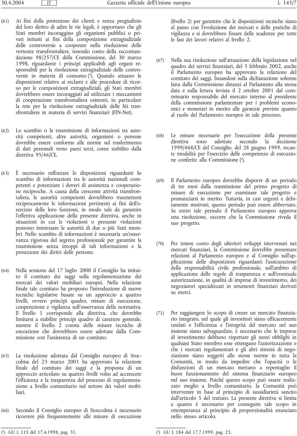 raccomandazione 98/257/CE della Commissione, del 30 marzo 1998, riguardante i principi applicabili agli organi responsabili per la risoluzione extragiudiziale delle controversie in materia di consumo