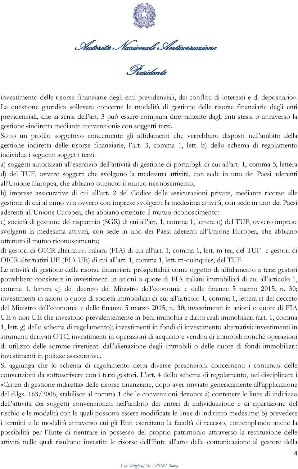 3 può essere compiuta direttamente dagli enti stessi o attraverso la gestione «indiretta mediante convenzioni» con soggetti terzi.