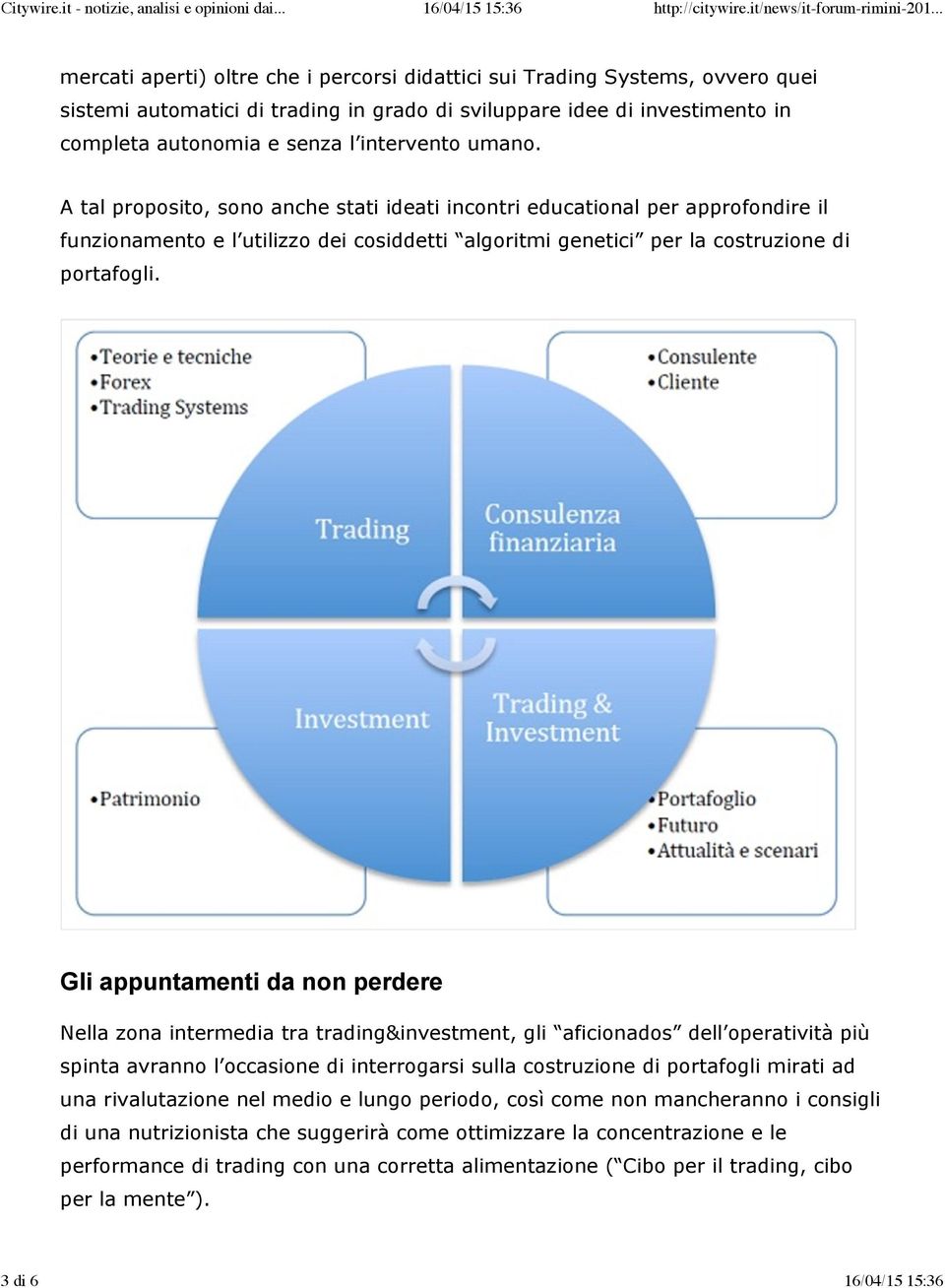 Gli appuntamenti da non perdere Nella zona intermedia tra trading&investment, gli aficionados dell operatività più spinta avranno l occasione di interrogarsi sulla costruzione di portafogli mirati ad