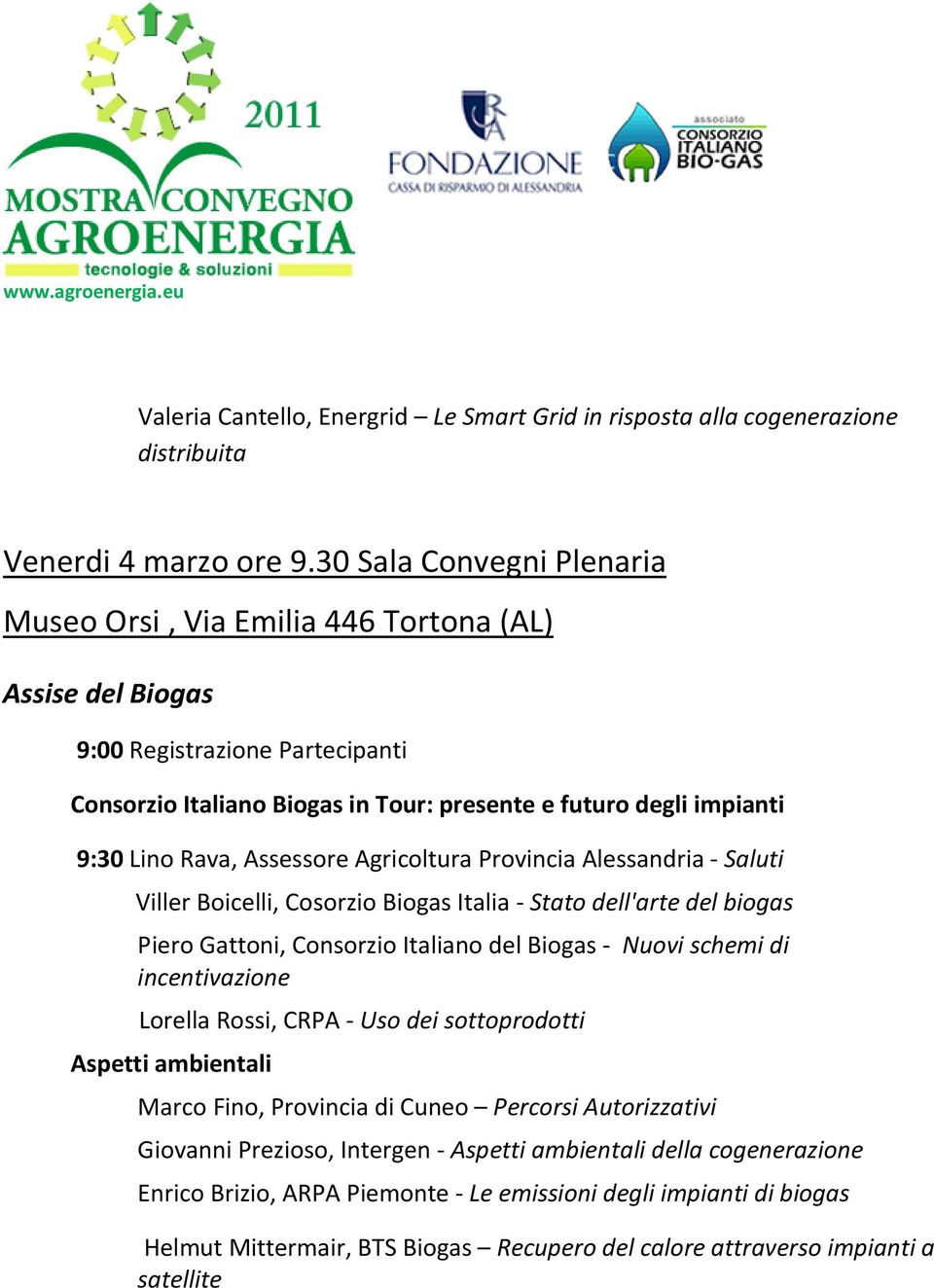 Assessore Agricoltura Provincia Alessandria - Saluti Viller Boicelli, Cosorzio Biogas Italia - Stato dell'arte del biogas Piero Gattoni, Consorzio Italiano del Biogas - Nuovi schemi di incentivazione