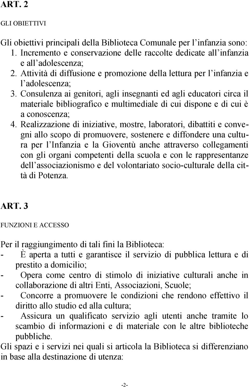 Consulenza ai genitori, agli insegnanti ed agli educatori circa il materiale bibliografico e multimediale di cui dispone e di cui è a conoscenza; 4.