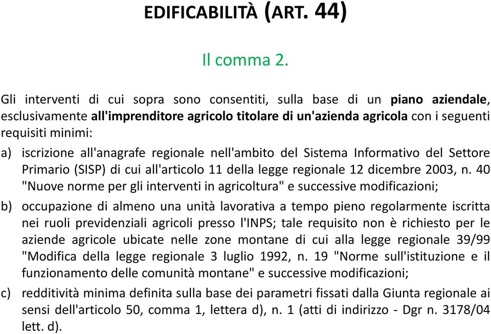 all'anagrafe regionale nell'ambito del Sistema Informativo del Settore Primario (SISP) di cui all'articolo 11 della legge regionale 12 dicembre 2003, n.