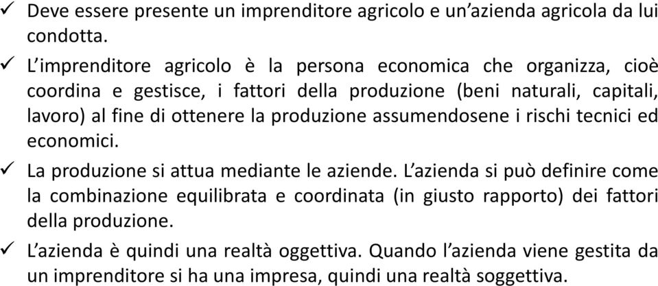 fine di ottenere la produzione assumendosene i rischi tecnici ed economici. La produzione si attua mediante le aziende.