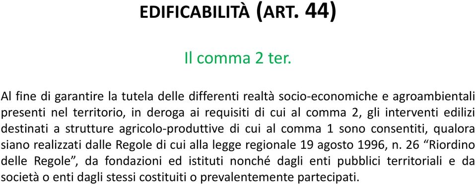 di cui al comma 2, gli interventi edilizi destinati a strutture agricolo-produttive di cui al comma 1 sono consentiti, qualora siano