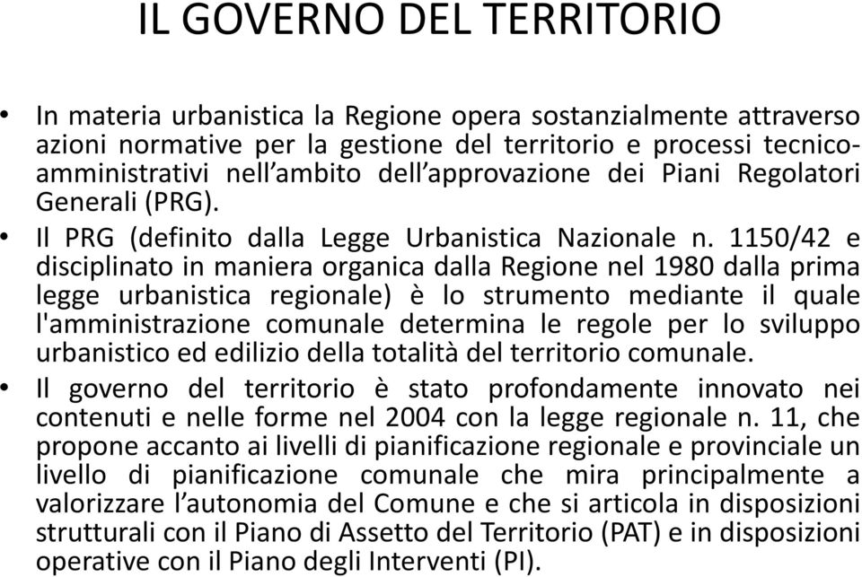 1150/42 e disciplinato in maniera organica dalla Regione nel 1980 dalla prima legge urbanistica regionale) è lo strumento mediante il quale l'amministrazione comunale determina le regole per lo