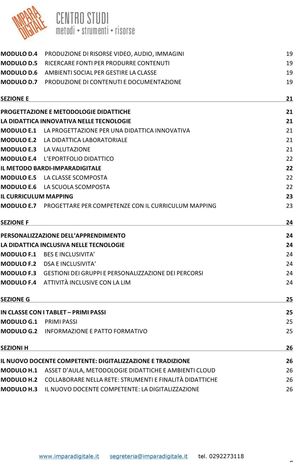 1 LA PROGETTAZIONE PER UNA DIDATTICA INNOVATIVA 21 MODULO E.2 LA DIDATTICA LABORATORIALE 21 MODULO E.3 LA VALUTAZIONE 21 MODULO E.