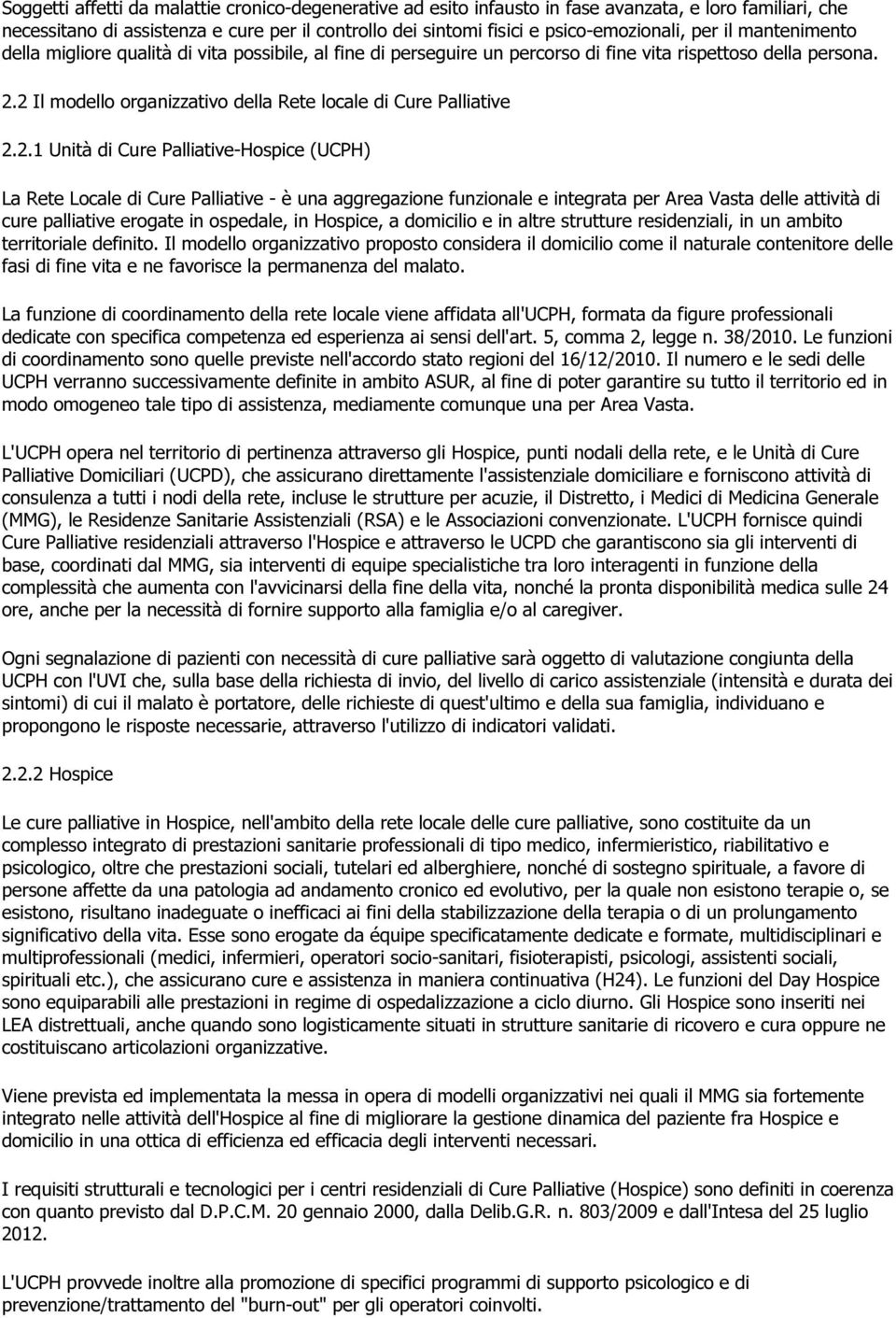 2 Il modello organizzativo della Rete locale di Cure Palliative 2.2.1 Unità di Cure Palliative-Hospice (UCPH) La Rete Locale di Cure Palliative - è una aggregazione funzionale e integrata per Area