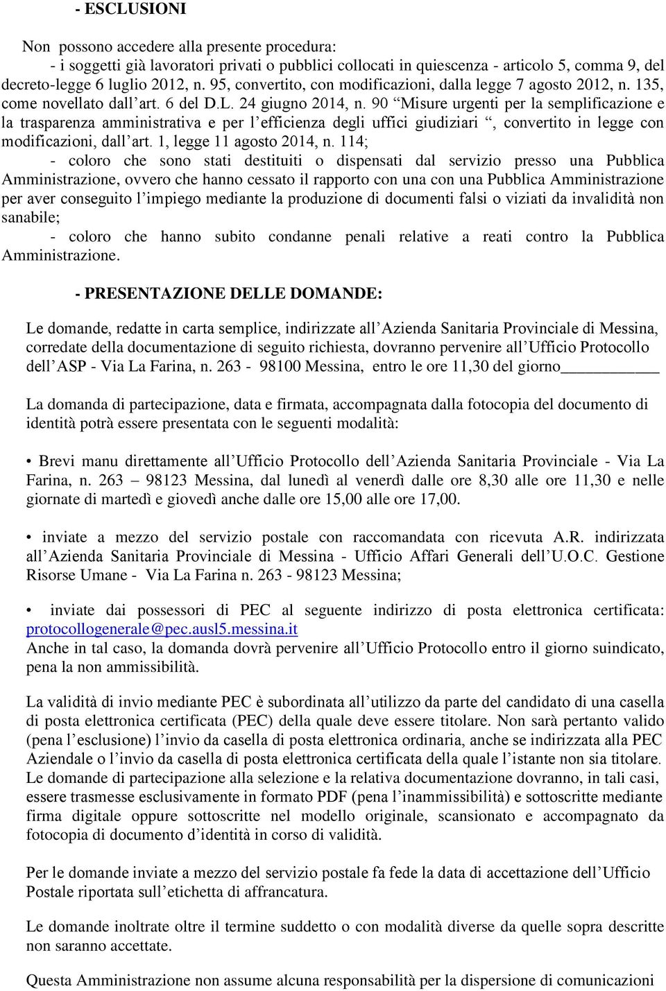 90 Misure urgenti per la semplificazione e la trasparenza amministrativa e per l efficienza degli uffici giudiziari, convertito in legge con modificazioni, dall art. 1, legge 11 agosto 2014, n.