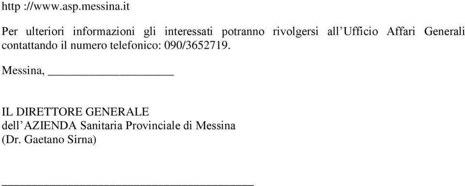 all Ufficio Affari Generali contattando il numero telefonico: