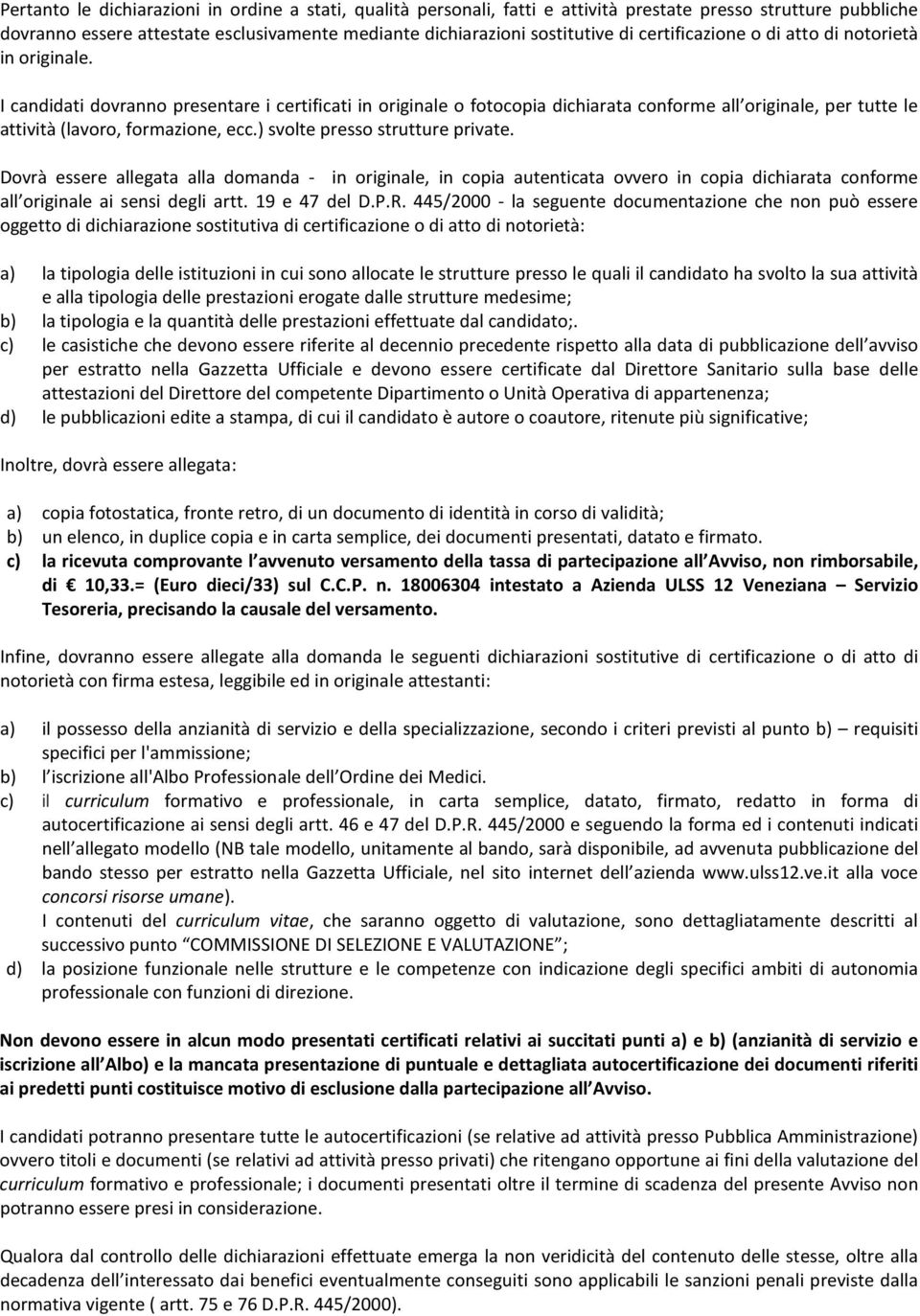 I candidati dovranno presentare i certificati in originale o fotocopia dichiarata conforme all originale, per tutte le attività (lavoro, formazione, ecc.) svolte presso strutture private.