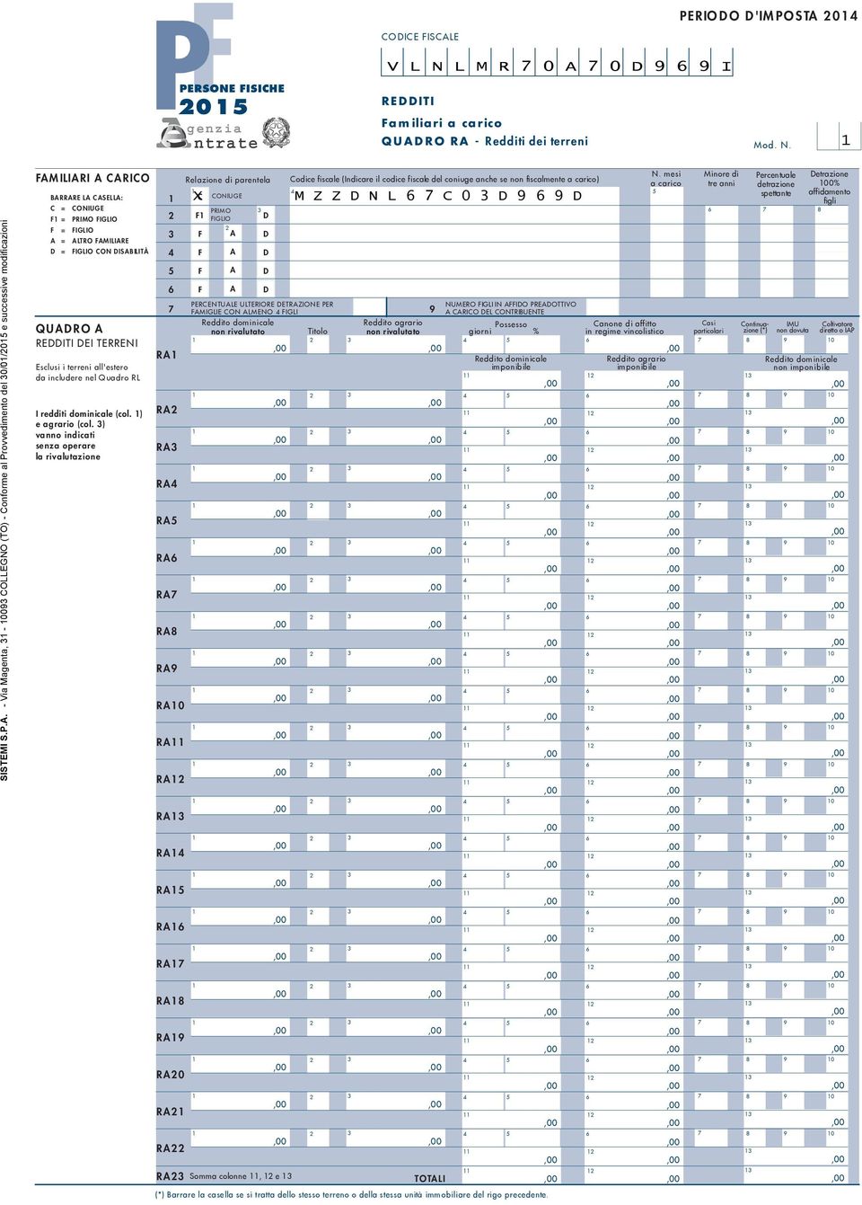 - Via Magenta, - 00 COLLEGNO (TO) - Conforme al Provvedimento del 0/0/0 e successive modificazioni FAMILIARI A CARICO BARRARE LA CASELLA: C = CONIUGE F = PRIMO FIGLIO F = FIGLIO A = ALTRO FAMILIARE D