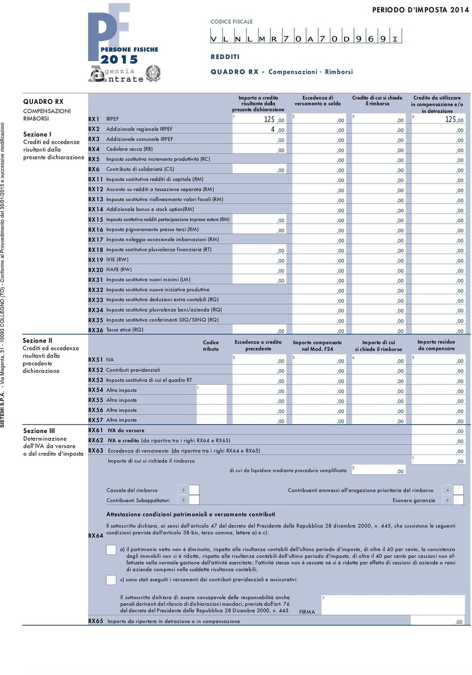 dichiarazione Sezione III Determinazione dell'iva da versare o del credito d'imposta RX RX RX RX RX RX IRPEF Addizionale regionale IRPEF Addizionale comunale IRPEF Cedolare secca (RB) Imposta