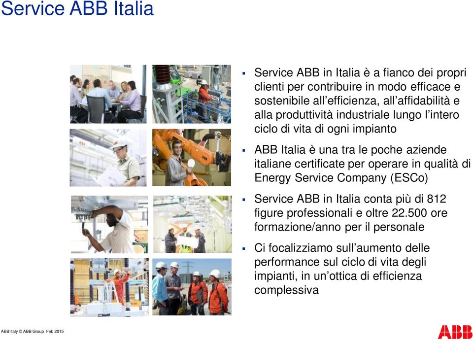 certificate per operare in qualità di Energy Service Company (ESCo) Service ABB in Italia conta più di 812 figure professionali e oltre 22.