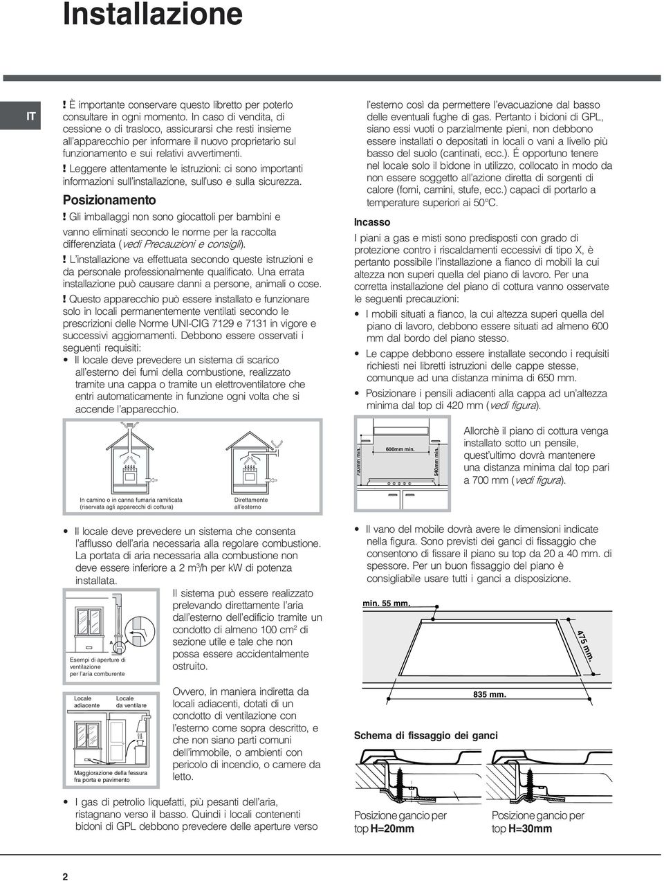 ! Leggere attentamente le istruzioni: ci sono importanti informazioni sull installazione, sull uso e sulla sicurezza. Posizionamento!