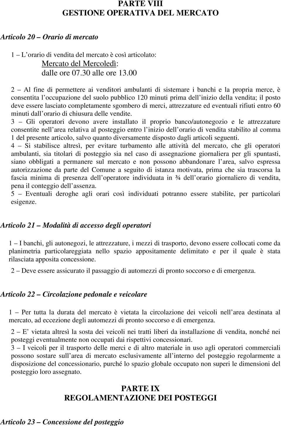 essere lasciato completamente sgombero di merci, attrezzature ed eventuali rifiuti entro 60 minuti dall orario di chiusura delle vendite.