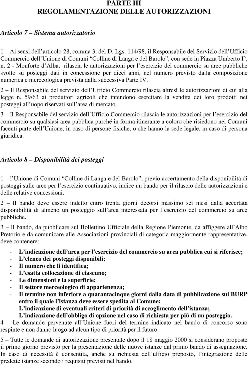 2 - Monforte d Alba, rilascia le autorizzazioni per l esercizio del commercio su aree pubbliche svolto su posteggi dati in concessione per dieci anni, nel numero previsto dalla composizione numerica