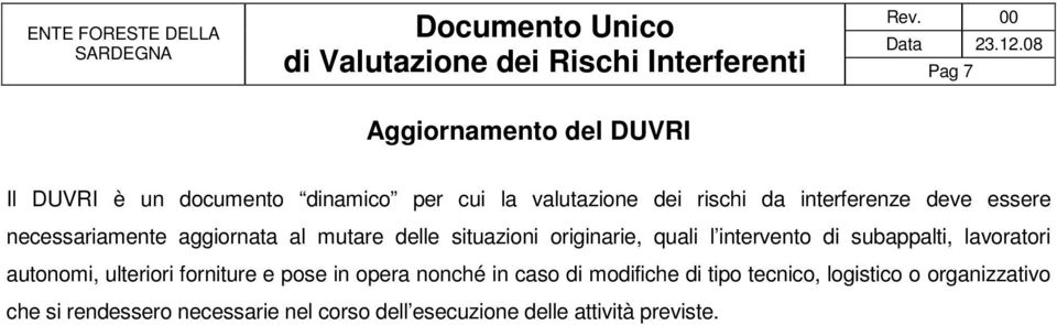 quali l intervento di subappalti, lavoratori autonomi, ulteriori forniture e pose in opera nonché in caso di