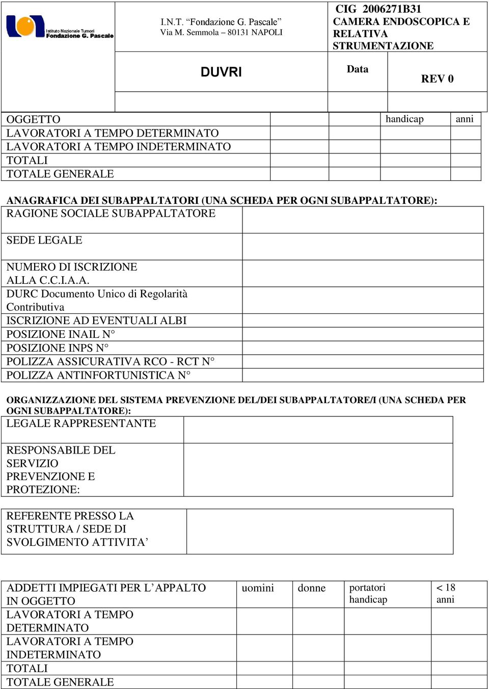 PALTATORE): RAGIONE SOCIALE SUBAPPALTATORE SEDE LEGALE NUMERO DI ISCRIZIONE ALLA C.C.I.A.A. DURC Documento Unico di Regolarità Contributiva ISCRIZIONE AD EVENTUALI ALBI POSIZIONE INAIL N POSIZIONE