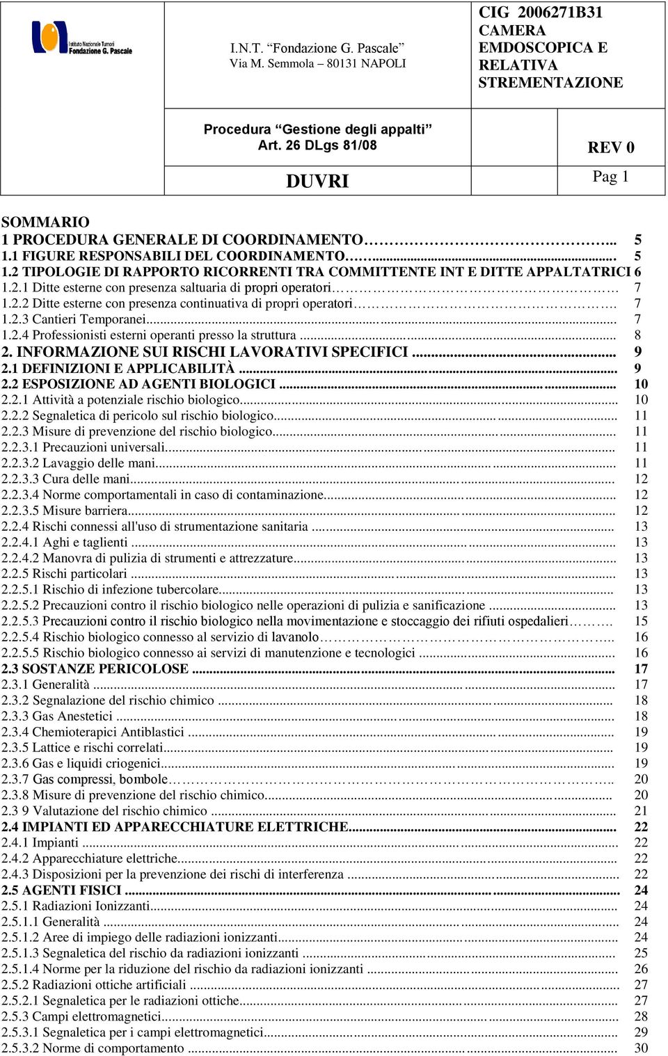 INFORMAZIONE SUI RISCHI LAVORATIVI SPECIFICI... 9 2.1 DEFINIZIONI E APPLICABILITÀ... 9 2.2 ESPOSIZIONE AD AGENTI BIOLOGICI... 10 2.2.1 Attività a potenziale rischio biologico... 10 2.2.2 Segnaletica di pericolo sul rischio biologico.