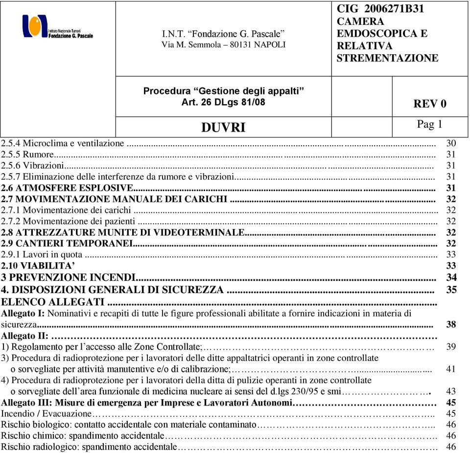 10 VIABILITA 33 3 PREVENZIONE INCENDI... 34 4. DISPOSIZIONI GENERALI DI SICUREZZA... 35 ELENCO ALLEGATI.