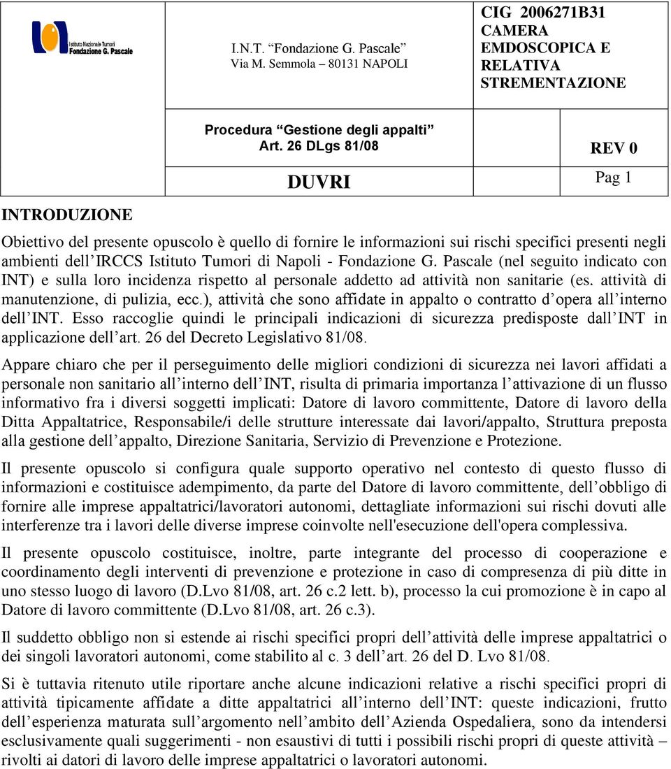 ), attività che sono affidate in appalto o contratto d opera all interno dell INT. Esso raccoglie quindi le principali indicazioni di sicurezza predisposte dall INT in applicazione dell art.