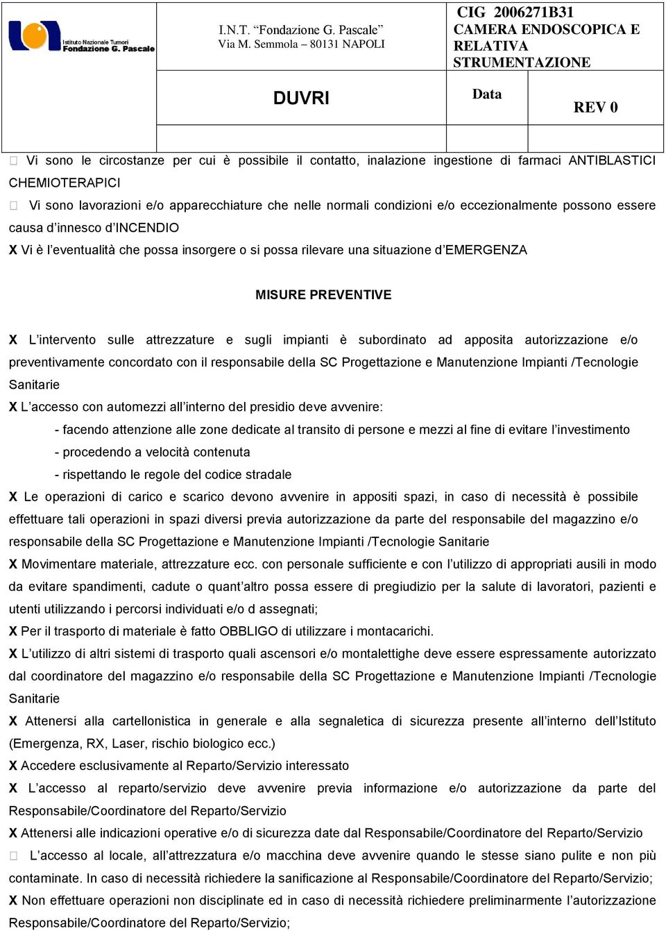 MISURE PREVENTIVE X L intervento sulle attrezzature e sugli impianti è subordinato ad apposita autorizzazione e/o preventivamente concordato con il responsabile della SC Progettazione e Manutenzione