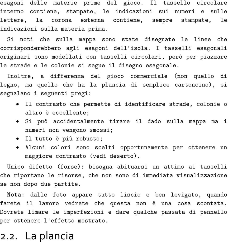 Si noti che sulla mappa sono state disegnate le linee che corrisponderebbero agli esagoni dell'isola.