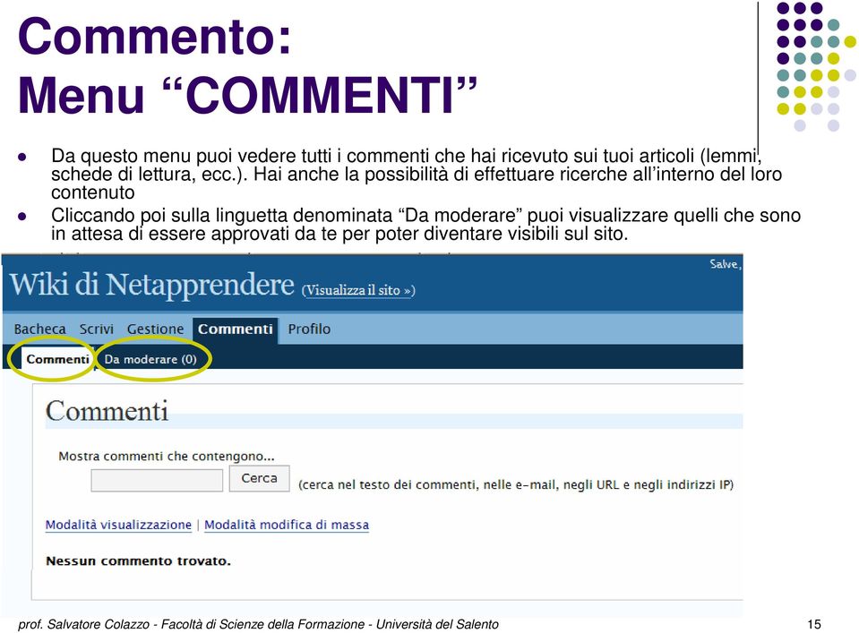 Hai anche la possibilità di effettuare ricerche all interno del loro contenuto Cliccando poi sulla linguetta