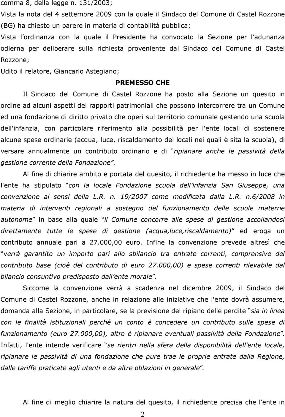 Presidente ha convocato la Sezione per l adunanza odierna per deliberare sulla richiesta proveniente dal Sindaco del Comune di Castel Rozzone; Udito il relatore, Giancarlo Astegiano; PREMESSO CHE Il