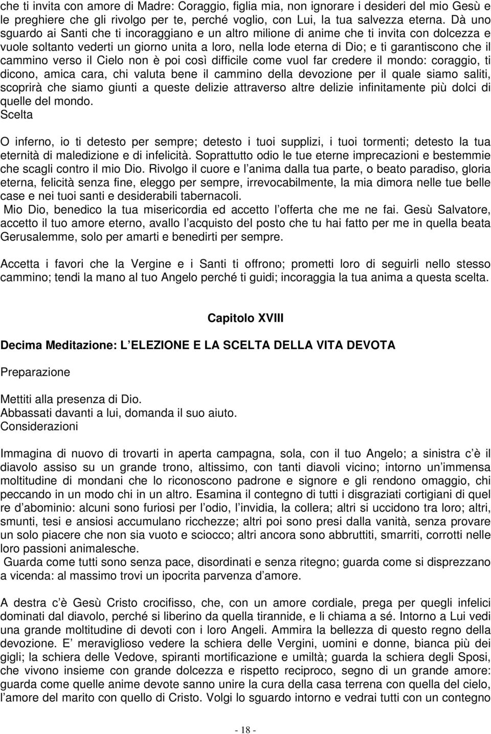 cammino verso il Cielo non è poi così difficile come vuol far credere il mondo: coraggio, ti dicono, amica cara, chi valuta bene il cammino della devozione per il quale siamo saliti, scoprirà che