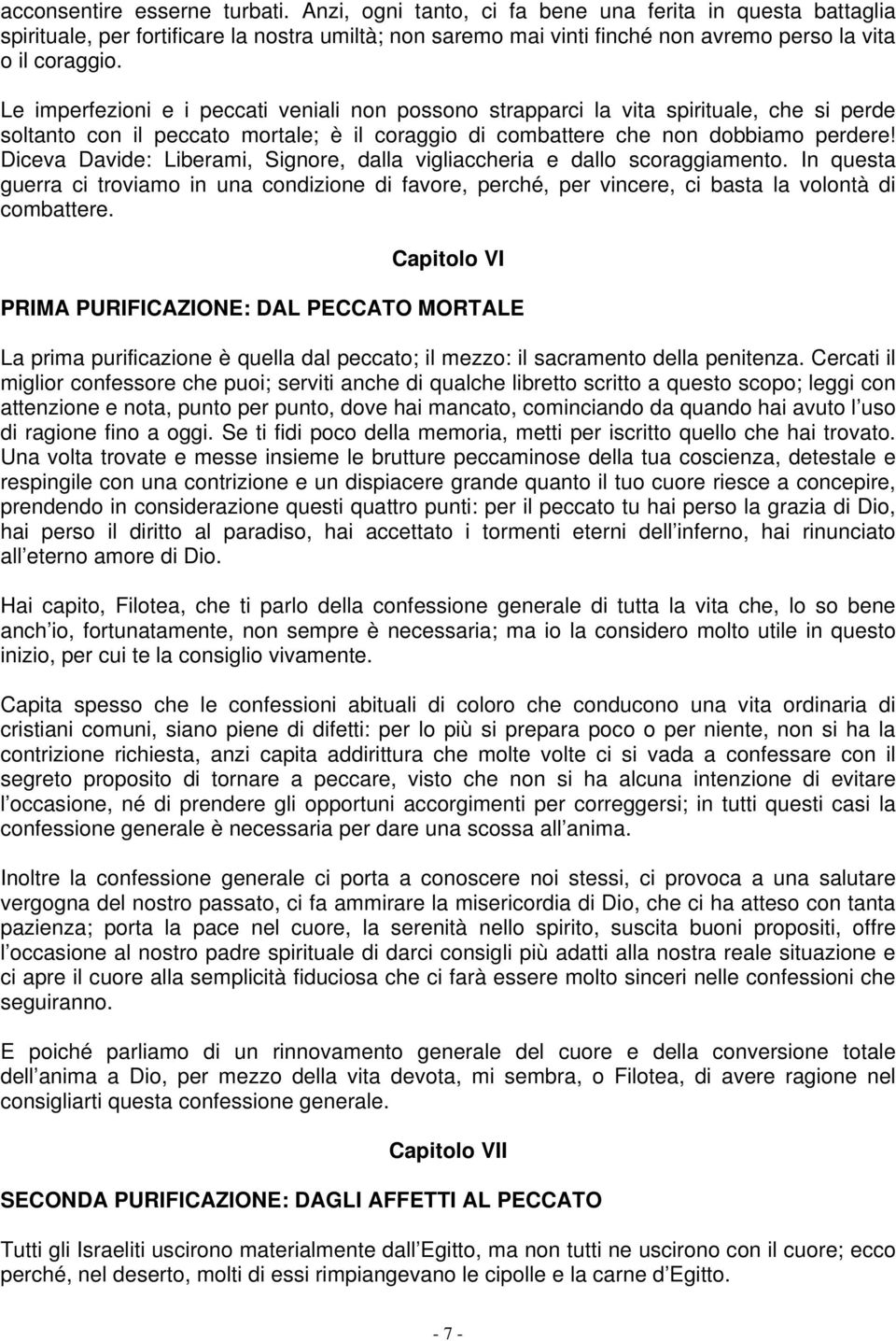 Le imperfezioni e i peccati veniali non possono strapparci la vita spirituale, che si perde soltanto con il peccato mortale; è il coraggio di combattere che non dobbiamo perdere!