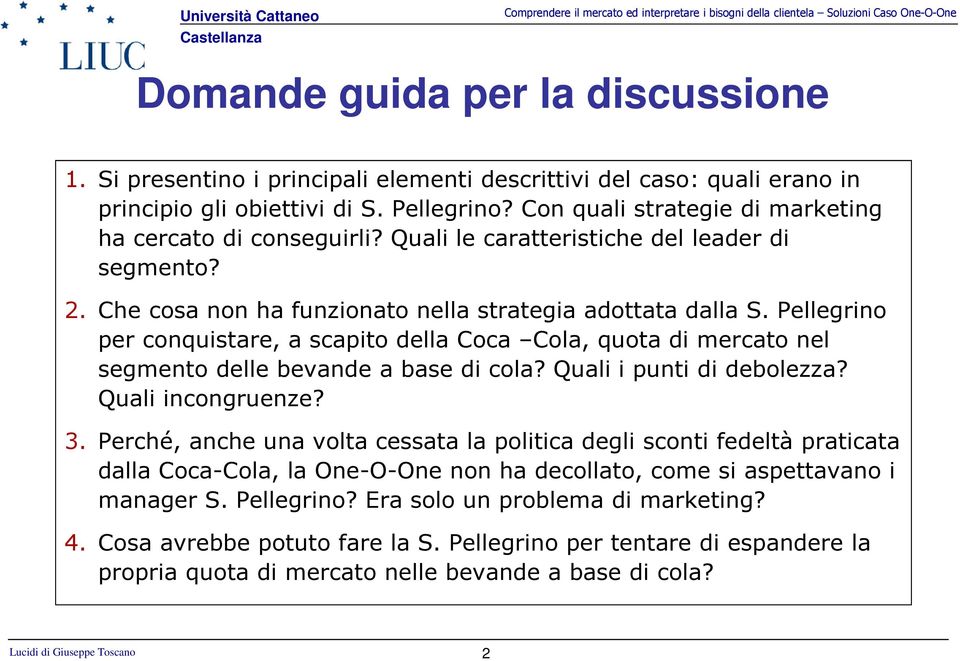 Pellegrino per conquistare, a scapito della Coca Cola, quota di mercato nel segmento delle bevande a base di cola? Quali i punti di debolezza? Quali incongruenze? 3.