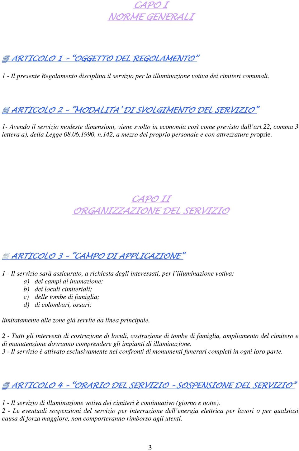 142, a mezzo del proprio personale e con attrezzature proprie.