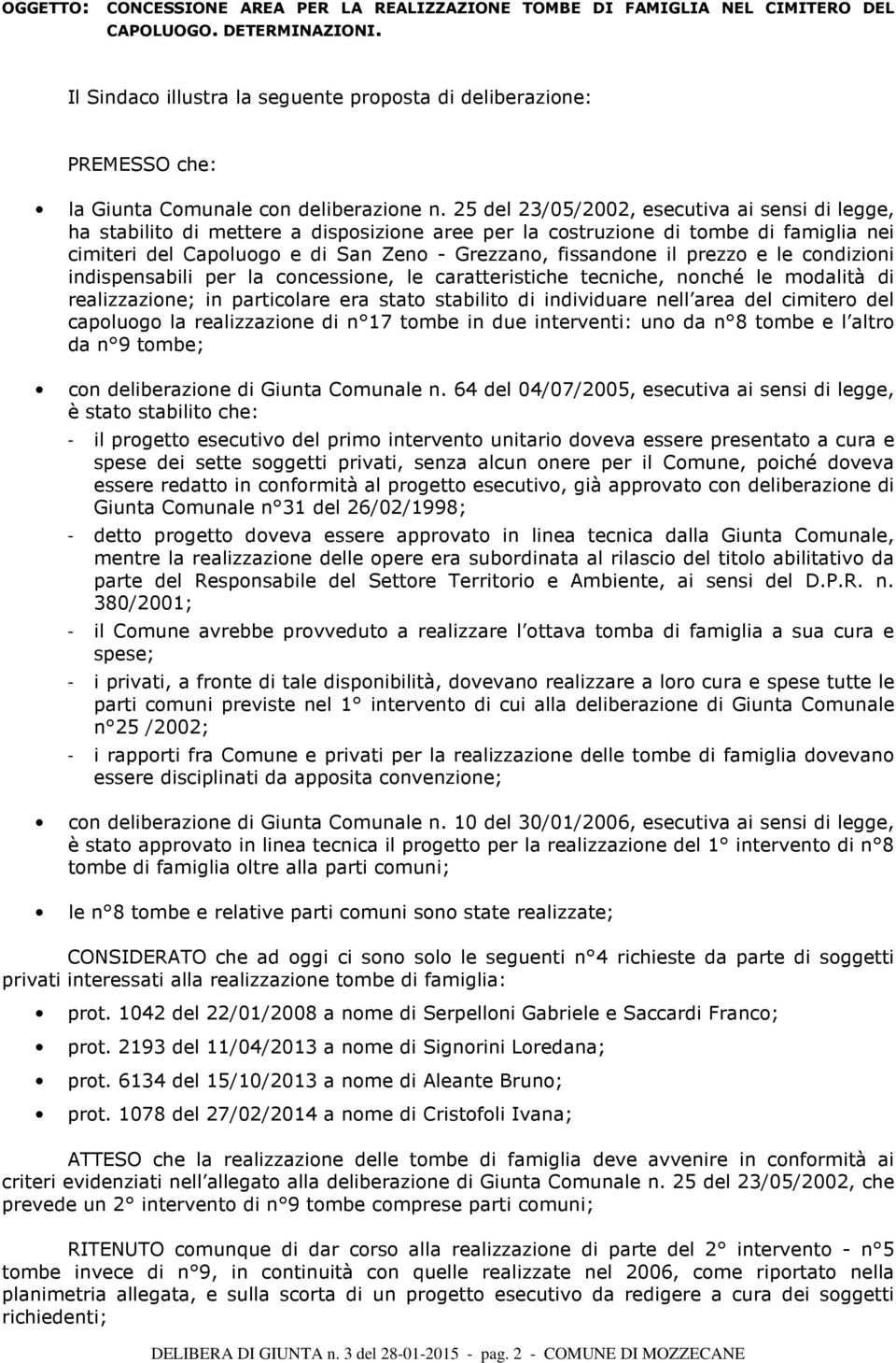 25 del 23/05/2002, esecutiva ai sensi di legge, ha stabilito di mettere a disposizione aree per la costruzione di tombe di famiglia nei cimiteri del Capoluogo e di San Zeno - Grezzano, fissandone il