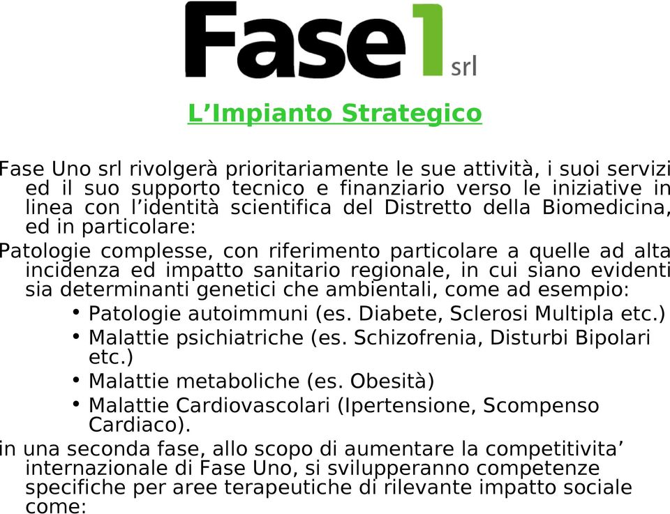 genetici che ambientali, come ad esempio: Patologie autoimmuni (es. Diabete, Sclerosi Multipla etc.) Malattie psichiatriche (es. Schizofrenia, Disturbi Bipolari etc.) Malattie metaboliche (es.