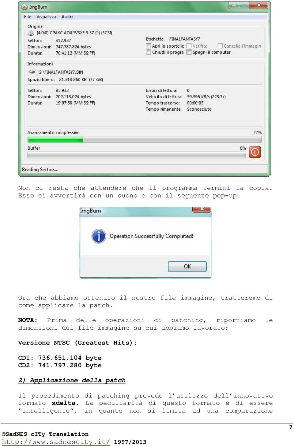 NOTA: Prima delle operazioni di patching, riportiamo le dimensioni dei file immagine su cui abbiamo lavorato: Versione NTSC (Greatest Hits): CD1: 736.