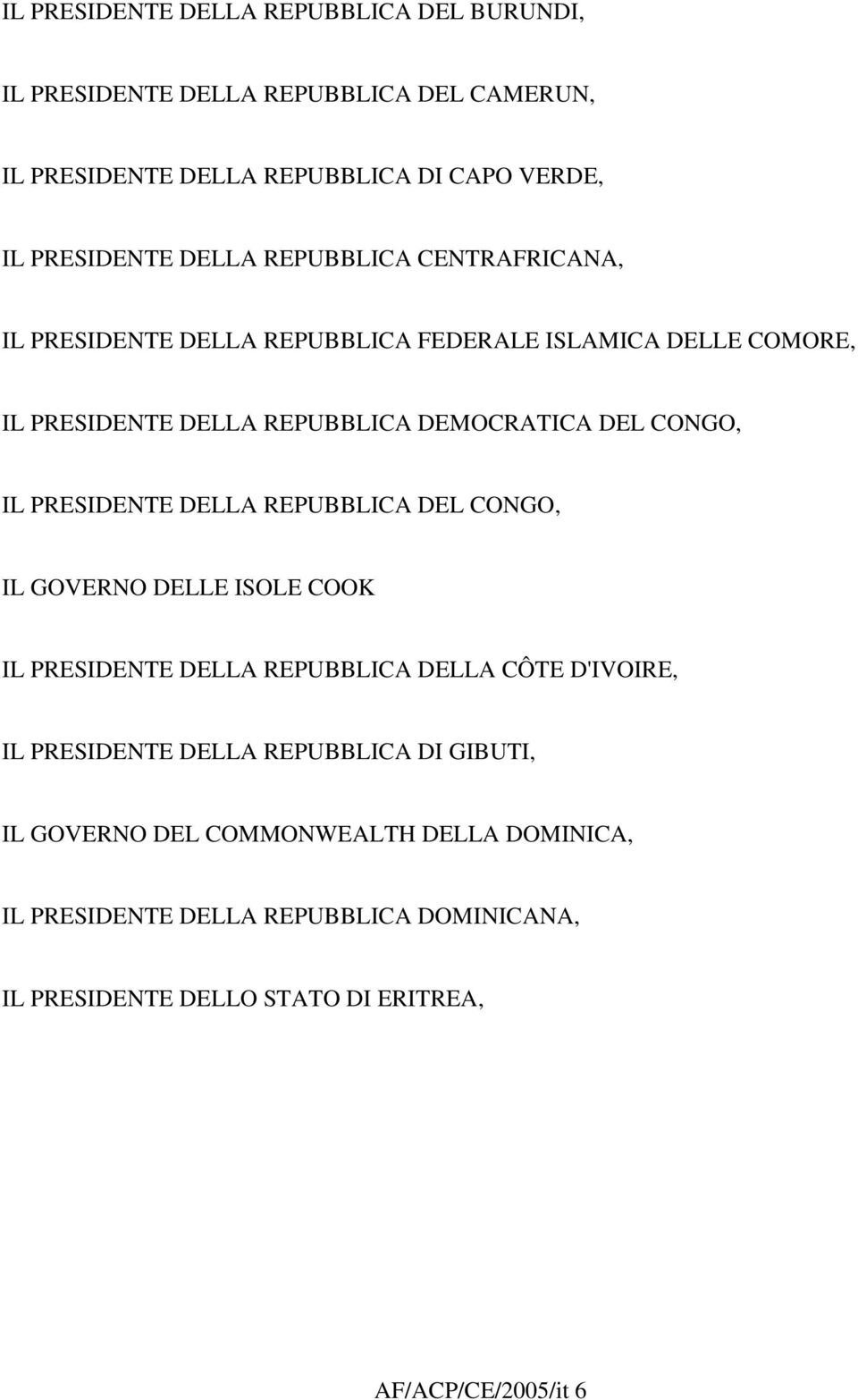 PRESIDENTE DELLA REPUBBLICA DEL CONGO, IL GOVERNO DELLE ISOLE COOK IL PRESIDENTE DELLA REPUBBLICA DELLA CÔTE D'IVOIRE, IL PRESIDENTE DELLA REPUBBLICA