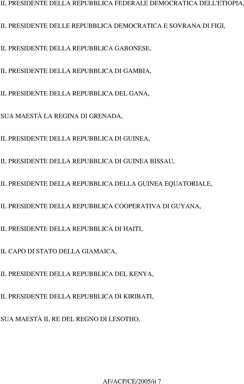 REPUBBLICA DI GUINEA BISSAU, IL PRESIDENTE DELLA REPUBBLICA DELLA GUINEA EQUATORIALE, IL PRESIDENTE DELLA REPUBBLICA COOPERATIVA DI GUYANA, IL PRESIDENTE DELLA REPUBBLICA DI