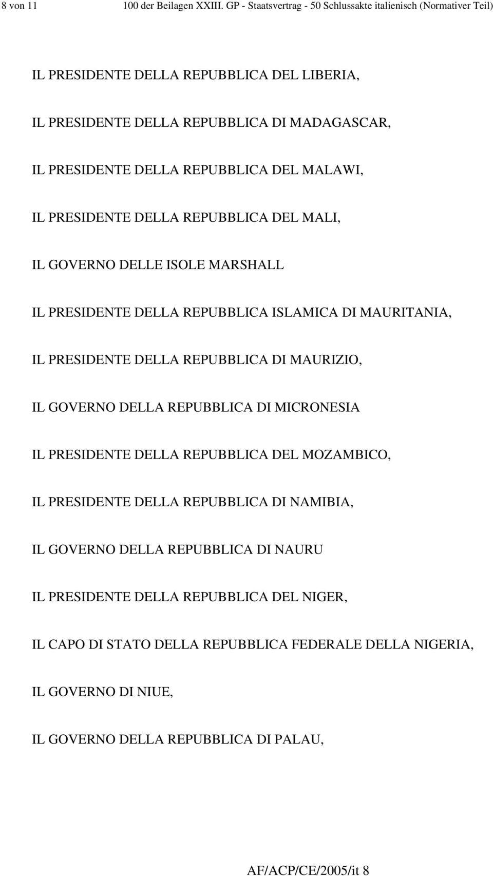 DEL MALAWI, IL PRESIDENTE DELLA REPUBBLICA DEL MALI, IL GOVERNO DELLE ISOLE MARSHALL IL PRESIDENTE DELLA REPUBBLICA ISLAMICA DI MAURITANIA, IL PRESIDENTE DELLA REPUBBLICA DI MAURIZIO, IL