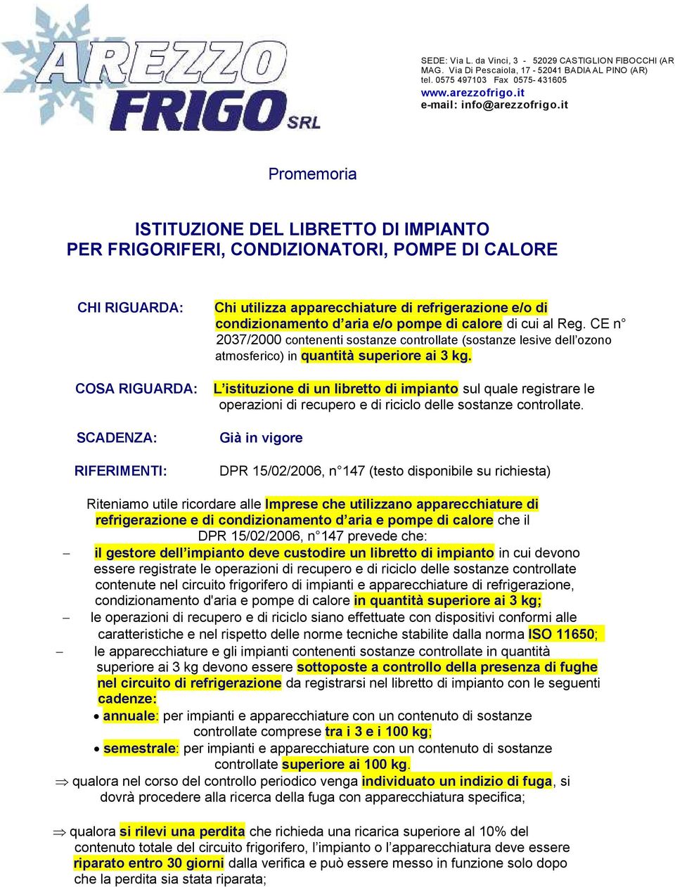 e/o di condizionamento d aria e/o pompe di calore di cui al Reg. CE n 2037/2000 contenenti sostanze controllate (sostanze lesive dell ozono atmosferico) in quantità superiore ai 3 kg.