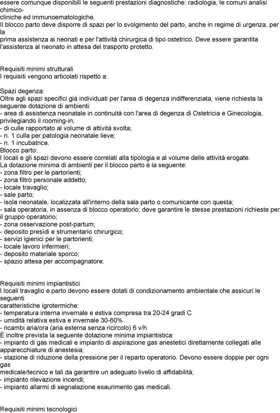 Deve essere garantita l'assistenza al neonato in attesa del trasporto protetto.