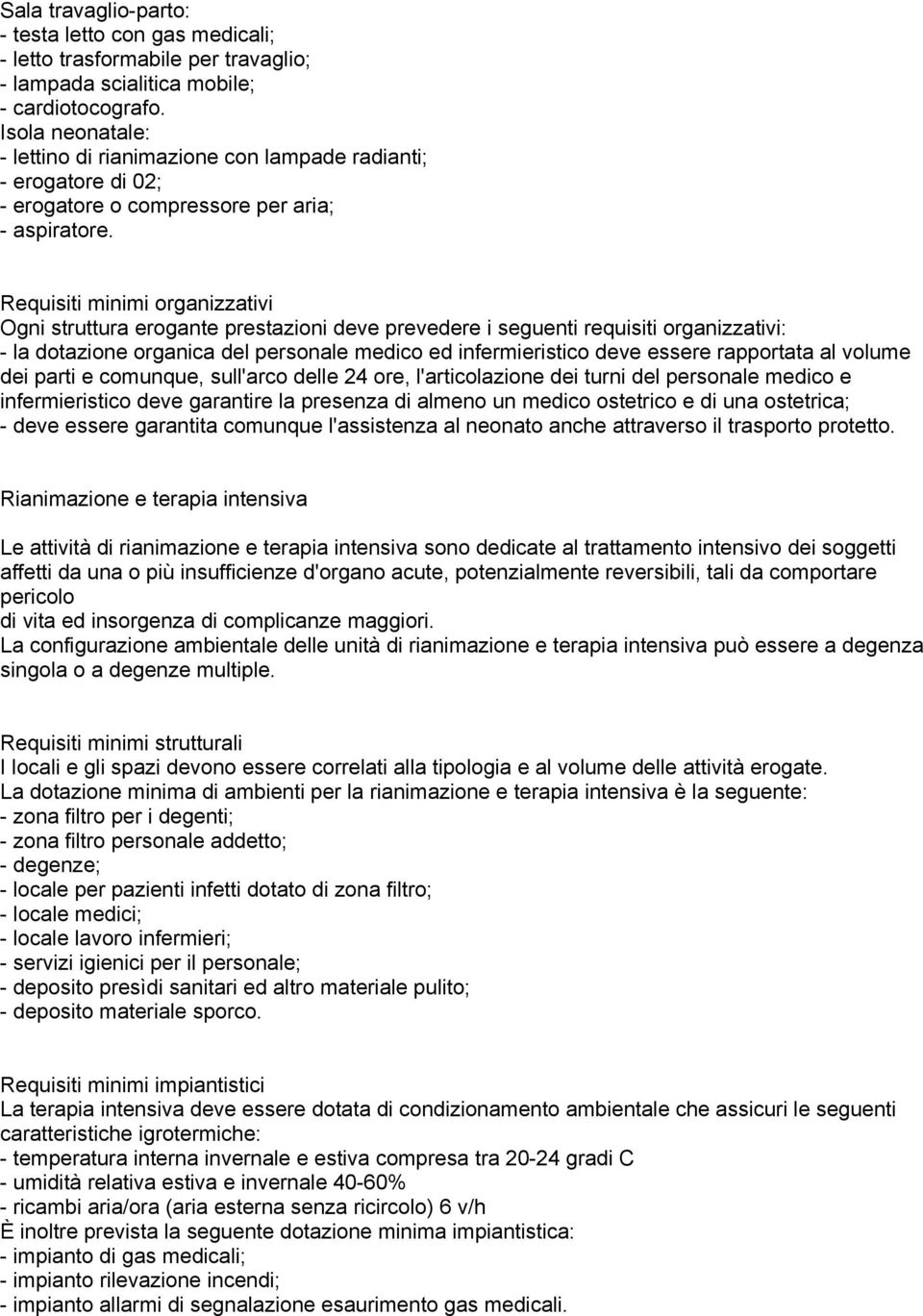 Ogni struttura erogante prestazioni deve prevedere i seguenti requisiti organizzativi: - la dotazione organica del personale medico ed infermieristico deve essere rapportata al volume dei parti e