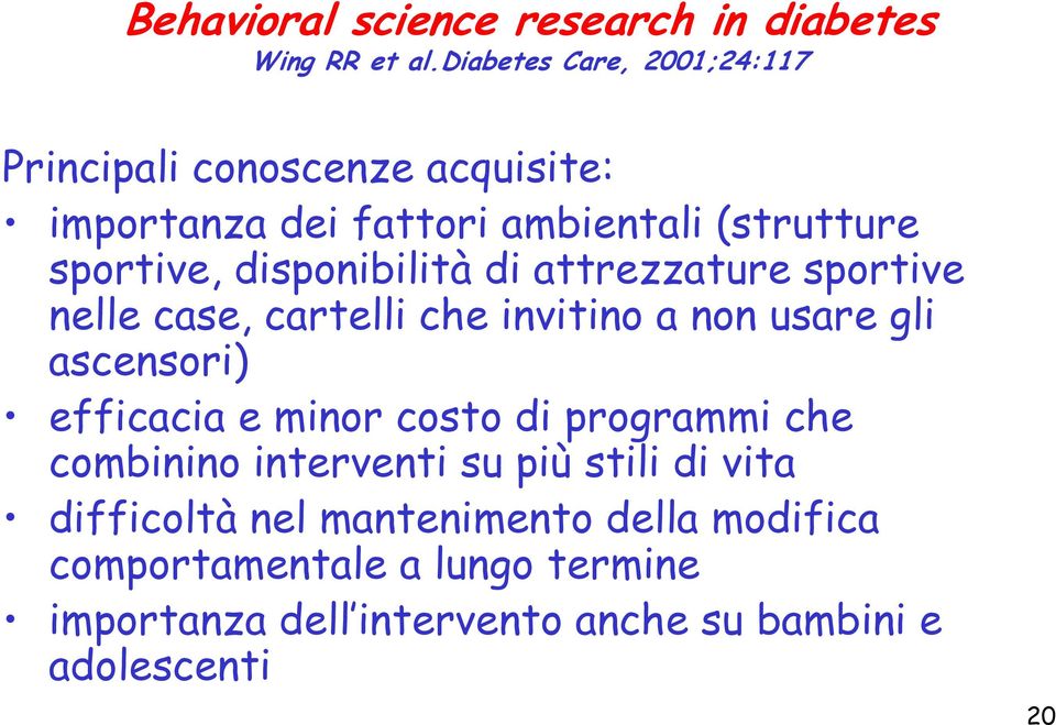 disponibilità di attrezzature sportive nelle case, cartelli che invitino a non usare gli ascensori) efficacia e minor