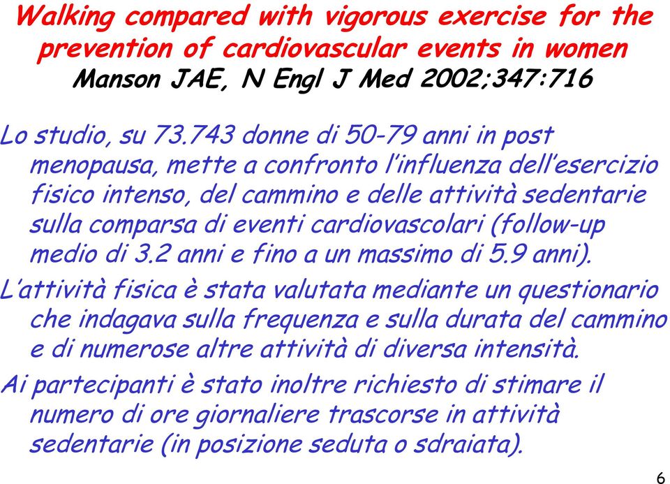 cardiovascolari (follow-up medio di 3.2 anni e fino a un massimo di 5.9 anni).