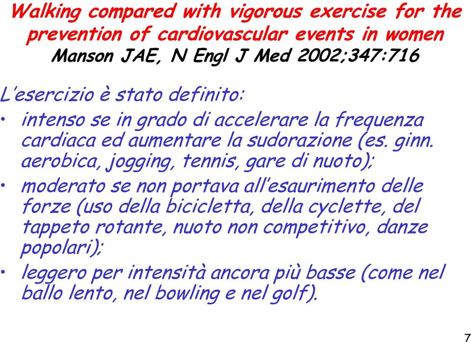 aerobica, jogging, tennis, gare di nuoto); moderato se non portava all esaurimento delle forze (uso della bicicletta, della cyclette,