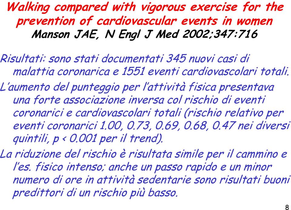 L aumento del punteggio per l attività fisica presentava una forte associazione inversa col rischio di eventi coronarici e cardiovascolari totali (rischio relativo per eventi