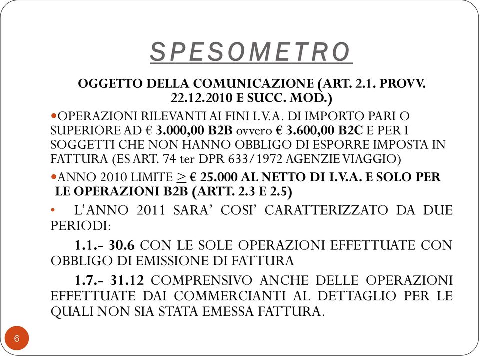 000 AL NETTO DI I.V.A. VA E SOLO PER LE OPERAZIONI B2B (ARTT. 2.3 E 2.5) L ANNO 2011 SARA COSI CARATTERIZZATO DA DUE PERIODI: 1.1.- 30.